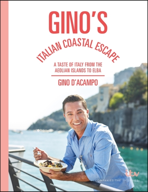 Gino's Italian Coastal Escape : A Taste of Italy from the Aeolian Islands to Elba, Hardback Book