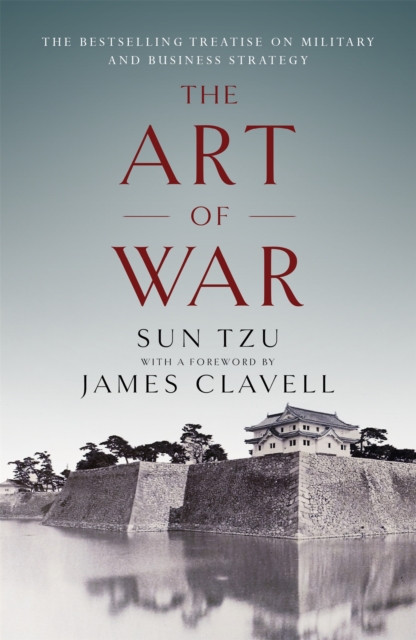 The Art of War : The Bestselling Treatise on Military & Business Strategy, with a Foreword by James Clavell, Paperback / softback Book