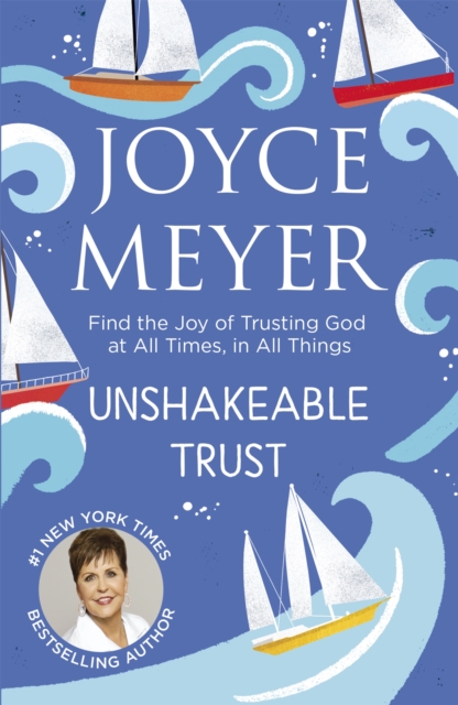 Unshakeable Trust : Find the Joy of Trusting God at All Times, in All Things, Paperback / softback Book