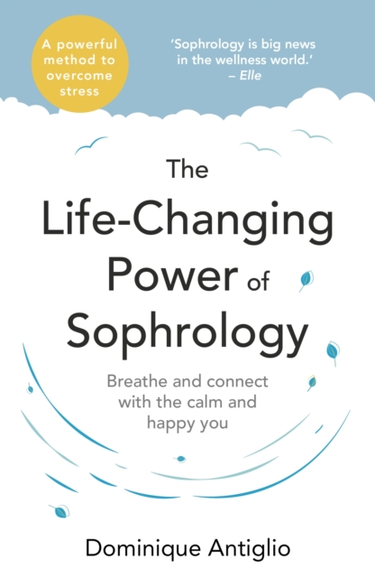 The Life-Changing Power of Sophrology : A practical guide to reducing stress and living up to your full potential, EPUB eBook