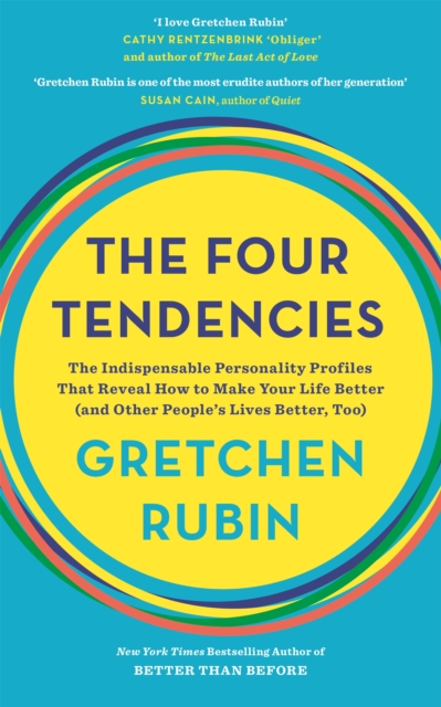 The Four Tendencies : The Indispensable Personality Profiles That Reveal How to Make Your Life Better (and Other People's Lives Better, Too), Paperback / softback Book