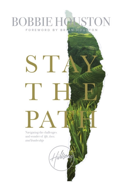 Stay the Path : Navigating the Challenges and Wonder of Life, Love and Leadership, Paperback / softback Book