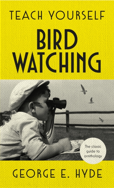 Teach Yourself Bird Watching : The classic guide to ornithology, Hardback Book