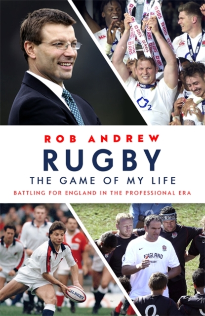 Rugby: The Game of My Life : Battling for England in the Professional Era, Paperback / softback Book