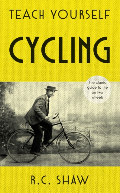 Teach Yourself Cycling : The classic guide to life on two wheels, Hardback Book