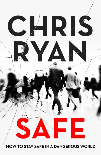 Safe: How to stay safe in a dangerous world : Survival techniques for everyday life from an SAS hero, EPUB eBook