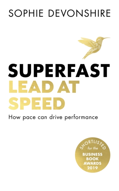 Superfast : Lead at speed - Shortlisted for Best Leadership Book at the Business Book Awards, Paperback / softback Book