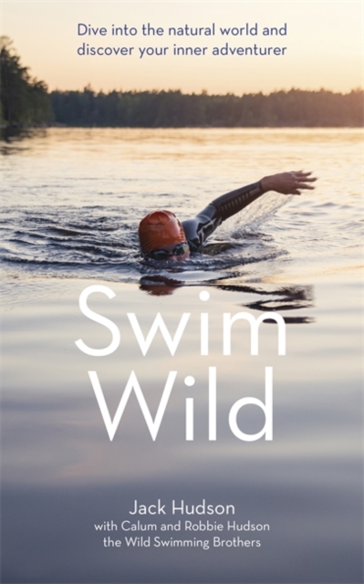 Swim Wild : Dive into the natural world and discover your inner adventurer, Hardback Book