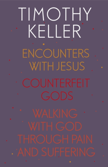 Timothy Keller: Encounters With Jesus, Counterfeit Gods and Walking with God through Pain and Suffering, EPUB eBook
