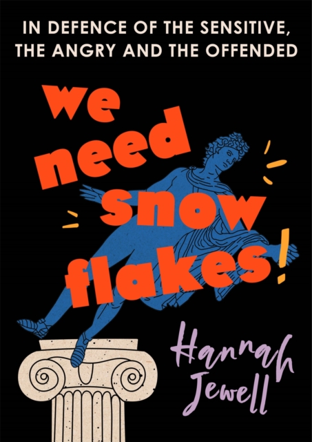 We Need Snowflakes : In defence of the sensitive, the angry and the offended. As featured on R4 Woman's Hour, Hardback Book