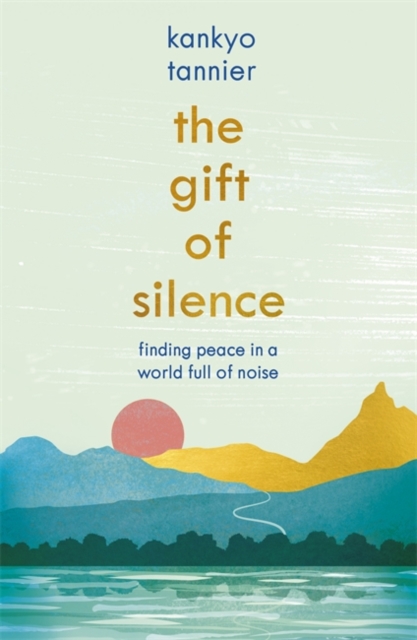 The Gift of Silence : Finding peace in a world full of noise, Paperback / softback Book