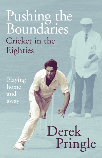 Pushing the Boundaries: Cricket in the Eighties : The Perfect Gift Book for Cricket Fans, Hardback Book