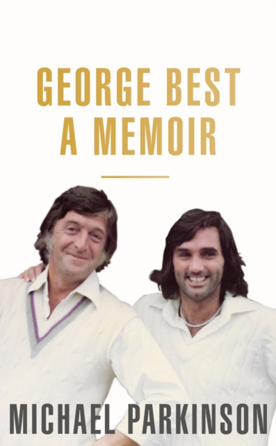 George Best: A Memoir : A unique biography of a football icon perfect for self-isolation, EPUB eBook
