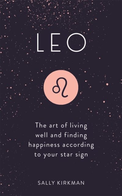 Leo : The Art of Living Well and Finding Happiness According to Your Star Sign, Hardback Book