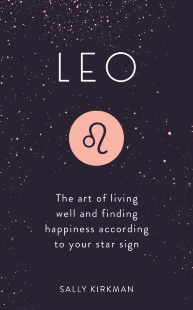 Leo : The Art of Living Well and Finding Happiness According to Your Star Sign, EPUB eBook
