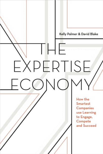 The Expertise Economy : How the Smartest Companies Use Learning to Engage, Compete and Succeed, Hardback Book