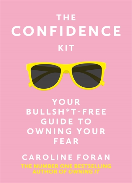 The Confidence Kit : Your Bullsh*t-Free Guide to Owning Your Fear, Hardback Book