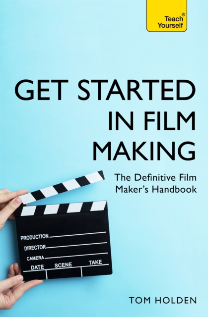 Get Started in Film Making : The Definitive Film Maker's Handbook, Paperback / softback Book