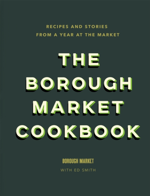 The Borough Market Cookbook : Recipes and stories from a year at the market, Hardback Book