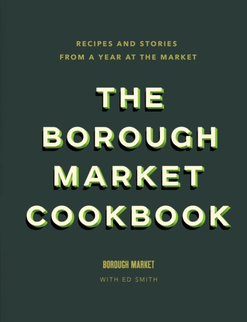 The Borough Market Cookbook : Recipes and stories from a year at the market, EPUB eBook