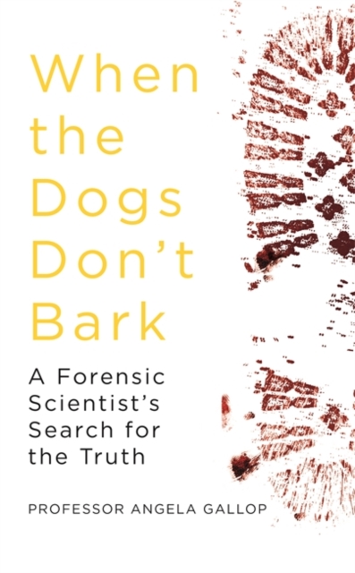 When the Dogs Don't Bark : A Forensic Scientist's Search for the Truth, Hardback Book