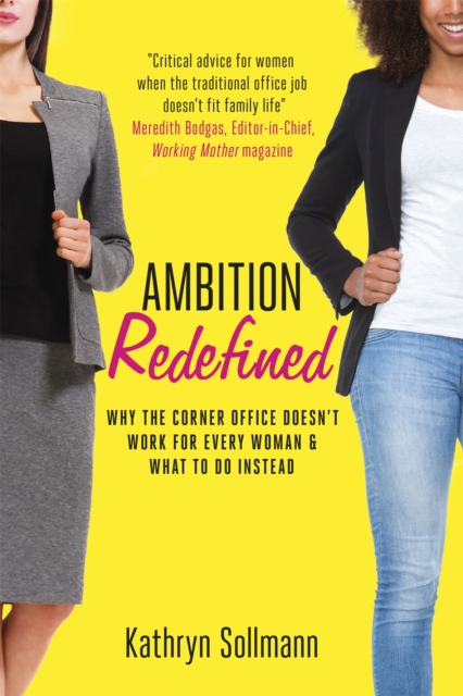 Ambition Redefined : Why the Corner Office Doesn't Work for Every Woman & What to Do Instead, Hardback Book