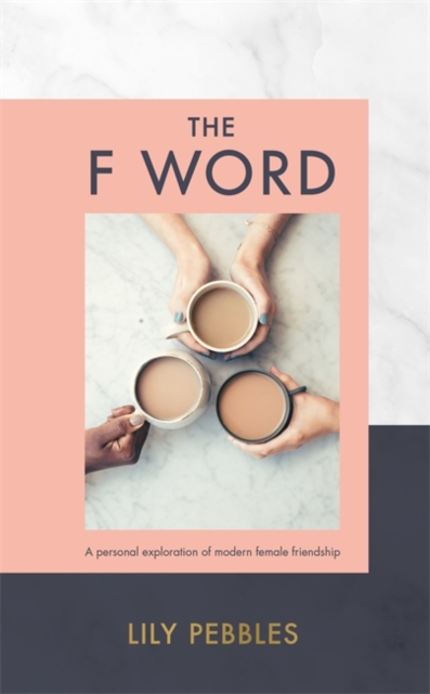 The F Word : A personal exploration of modern female friendship, Hardback Book
