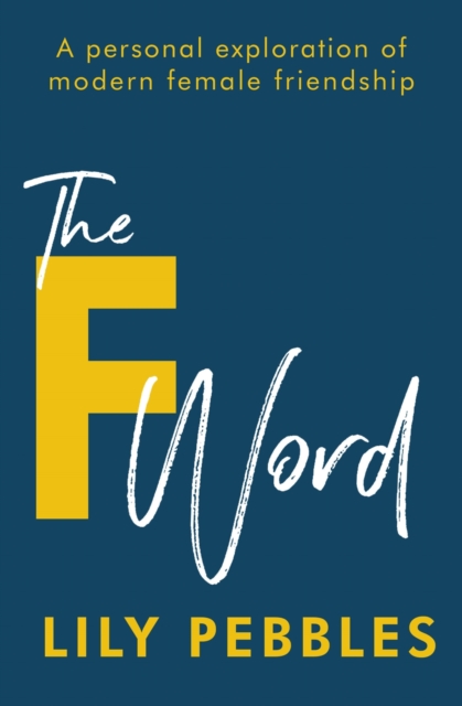 The F Word : A personal exploration of modern female friendship, EPUB eBook