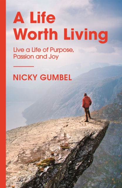 A Life Worth Living : Live a Life of Purpose, Passion and Joy, Paperback / softback Book
