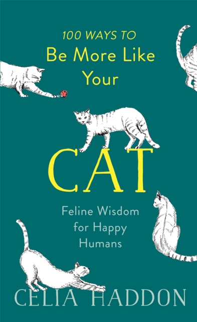 100 Ways to Be More Like Your Cat : Feline Wisdom for Happy Humans, Hardback Book