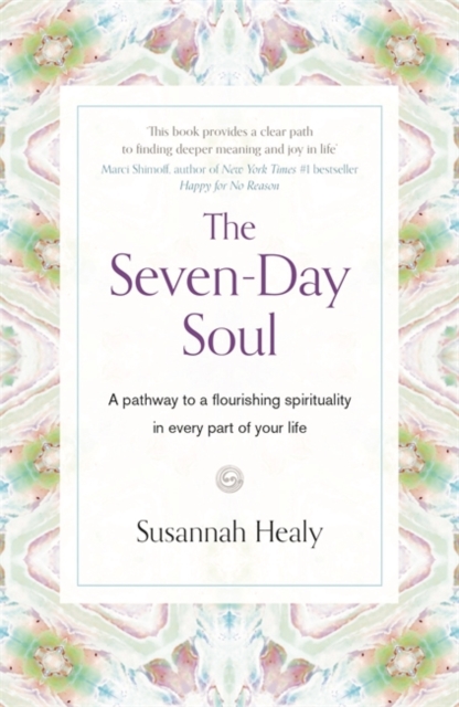 The Seven-Day Soul : A pathway to a flourishing spirituality in every part of your life, Paperback / softback Book