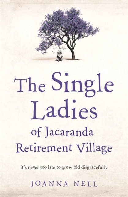 The Single Ladies of Jacaranda Retirement Village : an uplifting tale of love and friendship, Hardback Book