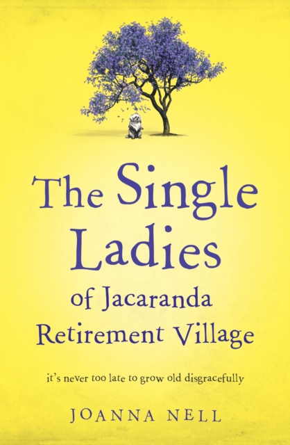 The Single Ladies of Jacaranda Retirement Village : An absolutely laugh out loud, heartwarming read of love, friendship and second chances at any age, EPUB eBook