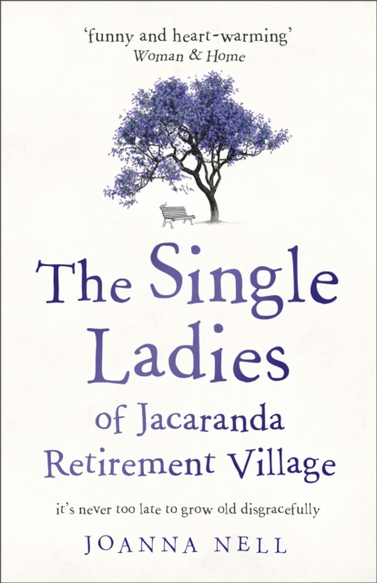 The Single Ladies of Jacaranda Retirement Village : An absolutely laugh out loud, heartwarming read of love, friendship and second chances at any age, Paperback / softback Book