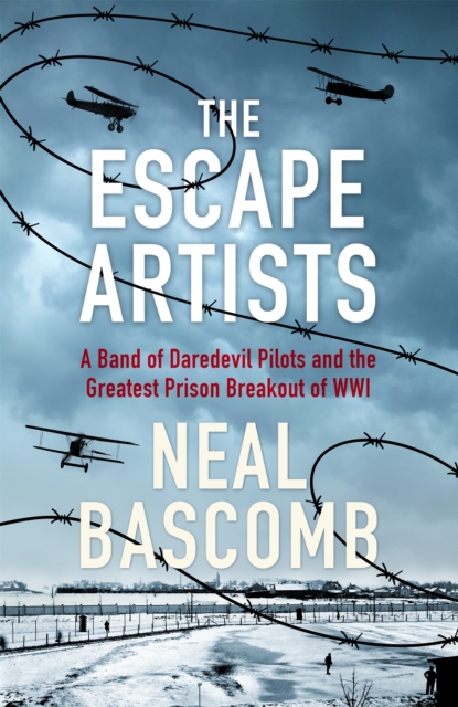 The Escape Artists : A Band of Daredevil Pilots and the Greatest Prison Breakout of WWI, Hardback Book