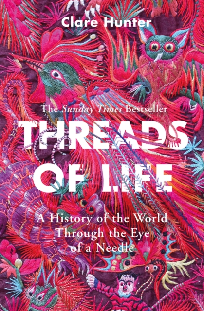 Threads of Life : A History of the World Through the Eye of a Needle, Paperback / softback Book