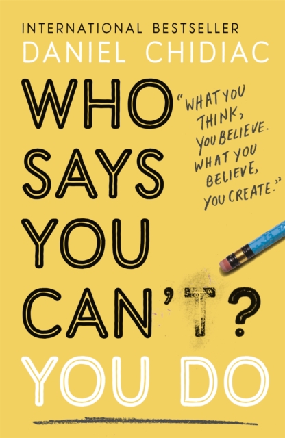 Who Says You Can't? You Do : The life-changing self help book that's empowering people around the world to live an extraordinary life, Paperback / softback Book