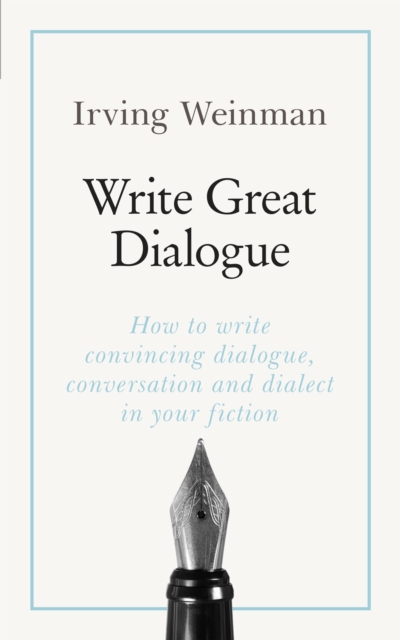 Write Great Dialogue : How to write convincing dialogue, conversation and dialect in your fiction, Paperback / softback Book