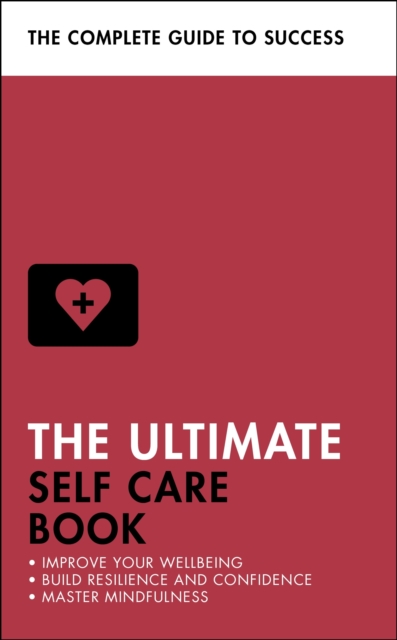 The Ultimate Self Care Book : Improve Your Wellbeing; Build Resilience and Confidence; Master Mindfulness, EPUB eBook