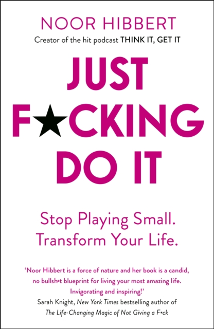 Just F*cking Do It : Stop Playing Small. Transform Your Life., Paperback / softback Book