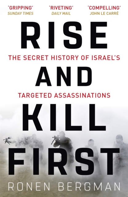 Rise and Kill First : The Secret History of Israel's Targeted Assassinations, Paperback / softback Book