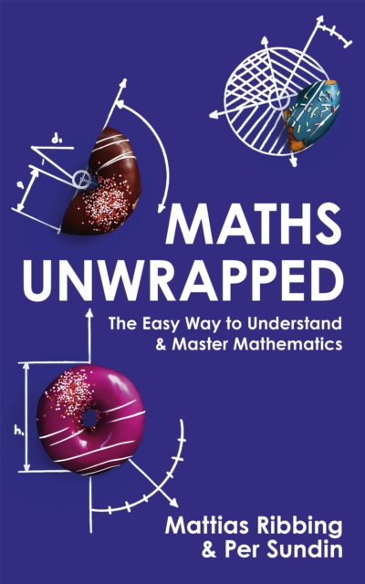 Maths Unwrapped : The easy way to understand and master mathematics, Paperback / softback Book