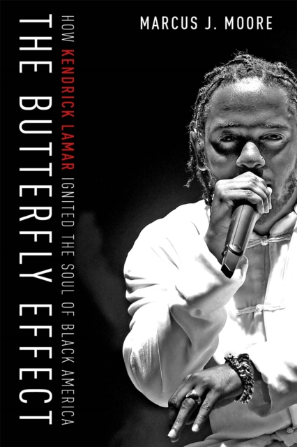 The Butterfly Effect : How Kendrick Lamar Ignited the Soul of Black America, Hardback Book