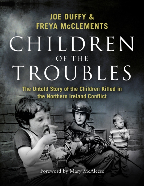 Children of the Troubles : The Untold Story of the Children Killed in the Northern Ireland Conflict, EPUB eBook