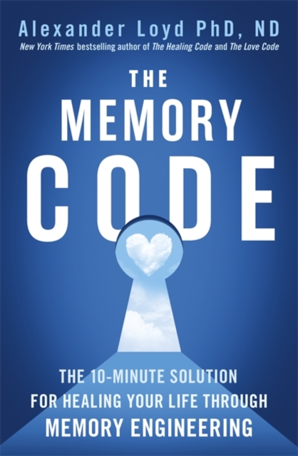 The Memory Code : The 10-minute solution for healing your life through memory engineering, Paperback / softback Book