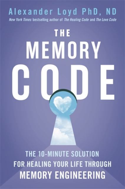The Memory Code : The 10-minute solution for healing your life through memory engineering, Paperback / softback Book