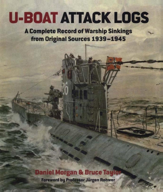 U-Boat Attack Logs : A Complete Record of Warship Sinkings from Original Sources 1939-1945, PDF eBook