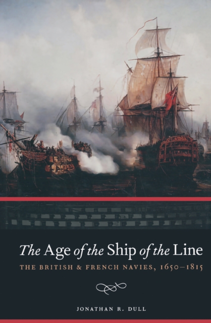 The Age of the Ship of the Line : The British & French Navies, 1650-1815, EPUB eBook