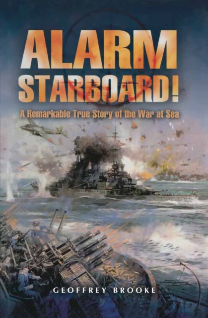 Alarm Starboard! : A Remarkable True Story of the War at Sea, EPUB eBook