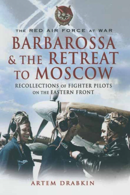Barbarossa & the Retreat to Moscow : Recollections of Soviet Fighter Pilots on the Eastern Front, EPUB eBook